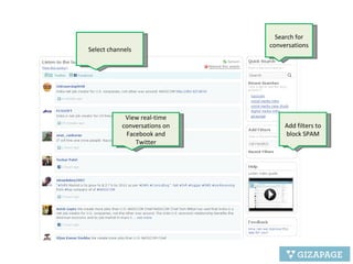 Select channels Search for conversations  Add filters to block SPAM View real-time conversations on Facebook and Twitter 