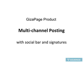 Multi-channel Posting with social bar and signatures GizaPage Product 