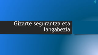 Gizarte segurantza eta
langabezia
 