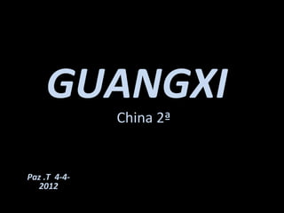 GUANGXI
China 2ª
Paz .T 4-4-
2012
 