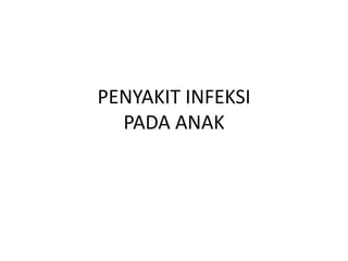 PENYAKIT INFEKSI
PADA ANAK
 