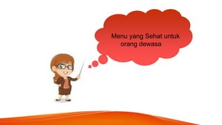 Menu yang Sehat untuk
orang dewasa
 