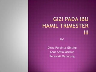 By:
Ditna Perginta Ginting
Anne Sofia Marbun
Perawati Manurung
 