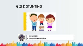 GIZI & STUNTING
• KKN UAD 2020
• Universitas Ahmad Dahlan
 