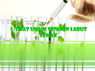I. SIFAT UMUM VITAMIN LARUT
           LEMAK
 
