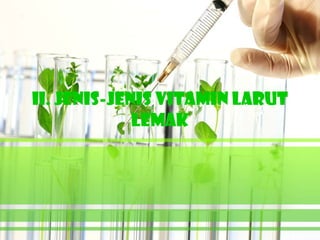 ii. JENIS-JENIS VITAMIN LARUT
             LEMAK
 