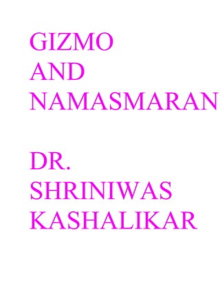 GIZMO
AND
NAMASMARAN

DR.
SHRINIWAS
KASHALIKAR
 