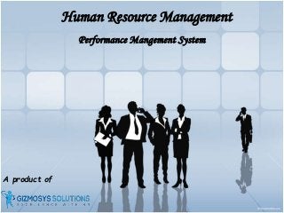 A product of
Performance Mangement System
Human Resource Management
 