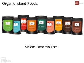 Organic Island Foods
Visión: Comercio justo
 