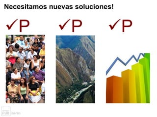 Necesitamos nuevas soluciones!
ü P ü P ü P
 