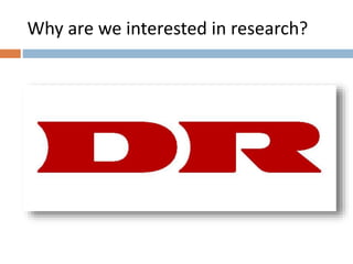 Why are we interested in research? 
 