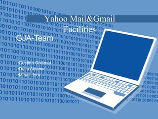 GJA-Team ,[object Object],[object Object],[object Object],Yahoo Mail&Gmail Facilities 