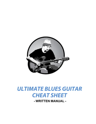 ULTIMATE BLUES GUITAR
CHEAT SHEET
- WRITTEN MANUAL -
 