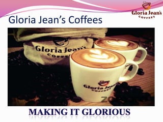 Gloria Jean’s Coffees
 