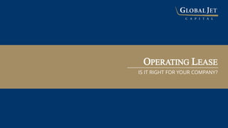 IS IT RIGHT FOR YOUR COMPANY?
OPERATING LEASE
 