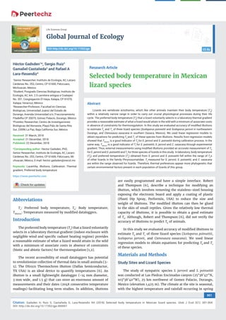 vv
Global Journal of Ecology
CC By
001
Citation: Gadsden H, Ruiz S, Castañeda G, Lara-Resendiz RA (2018) Selected body temperature in Mexican lizard species. Glob J Ecol 3(1): 001-004.
DOI: http://dx.doi.org/10.17352/gje.000007
Life Sciences Group
DOI:http://dx.doi.org/10.17352/gje
Abstract
Lizards are vertebrate ectotherms, which like other animals maintain their body temperature (Tb
)
within a relatively narrow range in order to carry out crucial physiological processes during their life
cycle. The preferred body temperature (Ts
) that a lizard voluntarily selects in a laboratory thermal gradient
provides a reasonable estimate of what a lizard would attain in the wild with a minimum of associate costs
in absence of constraints for thermoregulation. In this study we evaluated accuracy of modiﬁed iButtons
to estimate Tb
and Ts
of three lizard species (Sceloporus poinsettii and Sceloporus jarrovii in northeastern
Durango, and Ctenosaura oaxacana in southern Oaxaca, Mexico). We used linear regression models to
obtain equations for predicting Tb
and Ts
of these species from iButtons. Results from regression models
showed that TiButton
is a good indicator of Tb
forS. jarrovii and S. poinsettii during calibration process. In the
same way, TiButton
is a good indicator of Ts
for S. poinsettii, S. jarrovii and C. oaxacana through experimental
gradient. Thus, external measurements using modiﬁed iButtons provided an accurate measurement of Tb
forS. jarrovii and S. poinsettii andTs
for three species of lizards in this study. In laboratory, body temperature
(Tb
), and preferred temperature (Ts
) obtained from S. jarrovii and S. poinsettii fell within the range of Tb
s
of other lizards in the family Phrynosomatidae. Ts
measured for S. jarrovii, S. poinsettii, and C. oaxacana
are within the range observed for lizards. Therefore, thermal preferences appear more phylogenetic that
certain environmental factors present in each population of lizards of this group.
Research Article
Selected body temperature in Mexican
lizard species
Héctor Gadsden1
*, Sergio Ruiz2
Gamaliel Castañeda3
and Rafael A
Lara-Resendiz4
1
Senior Researcher, Instituto de Ecología, AC, Lázaro
Cárdenas No. 253, Centro, CP 61600, Pátzcuaro,
Michoacán, México
2
Student, Posgrado Ciencias Biológicas, Instituto de
Ecología, AC, km. 2.5 carretera antigua a Coatepec
No. 351, Congregación El Haya, Xalapa, CP 91070,
Xalapa, Veracruz, México
3
Researcher-Professor, Facultad en Ciencias
Biológicas, Universidad Juárez del Estado de
Durango, Avenida Universidad s/n, Fraccionamiento
Filadelﬁa CP 35070, Gómez Palacio, Durango, México
4
Postdoc Researcher, Centro de Investigaciones
Biológicas del Noroeste, Playa Palo de Santa Rita
Sur, 23096 La Paz, Baja California Sur, México
Received: 31 March, 2018
Accepted: 21 December, 2018
Published: 22 December, 2018
*Corresponding author: Hector Gadsden, PhD,
Senior Researcher, Instituto de Ecología, AC, Lázaro
Cárdenas No. 253, Centro, CP 61600, Pátzcuaro, Mi-
choacán, México, E-mail:
Keywords: Lacertilia; IButtons; Calibration; Thermal
gradient; Preferred body temperature
https://www.peertechz.com
Abbreviations
Ts
: Preferred body temperature; Tb
: Body temperature;
TiButton
: Temperature measured by modiﬁed dataloggers.
Introduction
The preferred body temperature (Ts
) that a lizard voluntarily
selects in a laboratory thermal gradient (indoor enclosure with
negligible wind and speciﬁc radiant heating regime) provides
a reasonable estimate of what a lizard would attain in the wild
with a minimum of associate costs in absence of constraints
(biotic and abiotic factors) for thermoregulation [1,2].
The recent accessibility of small dataloggers has potential
to revolutionize collection of thermal data in small animals [3-
5]. The DS1921 Thermochron iButton (Dallas Semiconductor,
TX USA) is an ideal device to quantify temperatures [6]. An
iButton is a small lightweight datalogger (~14 mm diameter,
3 mm wide, and 1.5 g) that can store an enormous amount of
measurements and their dates (2048 consecutive temperature
readings) facilitating long term studies. In addition, iButtons
are easily programmed and have a simple interface. Robert
and Thompson [6], describe a technique for modifying an
iButton, which involves removing the stainless-steel housing
exposing the electronic board and apply a coating of plastic
(Plasti Dip Spray, Performix, USA) to reduce the size and
weight of iButtons. The modiﬁed iButton can then be glued
to the skin of small reptiles. Given the relatively low thermal
capacity of iButtons, it is possible to obtain a good estimate
of Tb
. Although, Robert and Thompson [6], did not verify the
accuracy of iButtons to predict Tb
of animals.
In this study we evaluated accuracy of modiﬁed iButtons to
estimate Tb
and Ts
of three lizard species (Sceloporus poinsettii,
Sceloporus jarrovii, and Ctenosaura oaxacana). We used linear
regression models to obtain equations for predicting Tb
and Ts
of these species.
Materials and Methods
Study Sites and Lizard Species
The study of sympatric species S. jarrovii and S. poinsettii
was conducted at Las Piedras Encimadas canyon (25°38’47”N,
103°38’40”W), 25 km northwest of Gomez Palacio, Durango,
Mexico (elevation 1,425 m). The climate at the site is seasonal,
with the highest temperature and rainfall occurring in spring
 