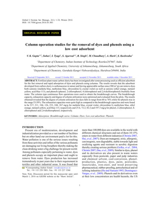 Global J. Environ. Sci. Manage., 2(1): 1-10, Winter 2016
1
ABSTRACT: Fertilizer plant waste carbon slurry has been investigated after some processing used as efficient adsorbent
for the fast removal and rapid adsorption of dyes and phenols using columns. The results reveals that the adsorbent
developed from carbon slurry is carbonaceous in nature and having appreciable surface area (380 m2
/g) can remove dyes
both cationic (meldola blue, methylene blue, chrysoidine G, crystal violet) as well as anionic (ethyl orange, metanil
yellow, acid blue 113), and phenols (phenol, 2-chlorophenol, 4-chlorophenol and 2,4-dichlorophenol) fruitfully from
water. The column type continuous flow operations were used to obtain the breakthrough curves. The breakthrough
capacity, exhaustion capacity and degree of column utilization were optimized and evaluated from the plots. The results
obtained revealed that the degree of column utilization for dyes falls in range from 60 to 76% while for phenols was in
the range 53-58%. The exhaustion capacities were quite high as compared to the breakthrough capacities and were found
to be 217, 211, 104, 126, 233, 248, 267 mg/g for meldola blue, crystal violet, chrysoidine G, methylene blue, ethyl
orange, metanil yellow, acid blue 113, respectively and 25.6, 72.2, 82.2 and 197.3 mg/g for phenol, 2-chlorophenol, 4-
chlorophenol and 2,4-dichlorophenol, respectively.
KEYWORDS: Adsorption; Breakthrough curve; Column; Dyes; Low cost adsorbent; Phenols
Global J. Environ. Sci. Manage., 2(1): 1-10, Winter 2016
DOI: 10.7508/gjesm.2016.01.001
*Corresponding Author Email: vinodfcy@iitr.ac.in
Tel.: +91 133 228 5801; Fax: +91 133 227 3560
Note. Note. Discussion period for this manuscript open until
March 1, 2016 on GJESM website at the “Show Article”.
Column operation studies for the removal of dyes and phenols using a
low cost adsorbent
V. K. Gupta1,2*
, Suhas3
, I. Tyagi1
, S. Agarwal1,2
, R. Singh3
, M. Chaudhary3
, A. Harit3
, S. Kushwaha3
1
Department of Chemistry, Indian Institute of Technology Roorkee247667, India
2
Department of Applied Chemistry, University of Johannesburg, Johannesburg, South Africa
3
Department of Chemistry, Gurukula Kangri Vishwavidyalaya, Haridwar249404, India
INTRODUCTION
Present era of modernization, development and
industrialization provided us a vast number of facilities
but on other hand our environment paid a lot for this.
Water pollution is one of the serious issues resulting
from these activities and influx of the various pollutants
are damaging our living biosphere thereby making the
clean drinking water a big challenge for present world.
Among pollutants especially pertaining to water, dyes
and phenols occupy an important place and ought to
remove from water. Dyes production has increased
tremendously in past years due to their requirement in
textiles and other industrial areas. It was found that
more than 100,000 dyes are available in the world with
different chemical structures and out of them 10-15%
enters in water from different industries (Christie 2007,
Hai, et al., 2007). Dyes are mutagenic, toxic, allergenic,
carcinogenic, non-degradable, stable towards light and
oxidizing agents and resistant to aerobic digestion
thereby creating serious problem (Golka, et al., 2004,
Christie 2007, Das, et al., 2009). Similar to dyes, phenol
and its derivatives are also present in waste waters
especially from pesticide, paper and pulp industries
and chemical solvent, coal-conversion, phenol-
production, plastics, dyes, paint, pesticides,
insecticides, iron-steel, and wood preserving
pharmaceutical, rubber-proofing, petrochemical and oil
refining industries (Hu and Vansant 1993, Domínguez-
Vargas, et al., 2009). Phenols and its derivatives even
at their low concentration are health hazards; the US
Received 22 September 2015; revised 13 October 2015; accepted 15 November 2015; available online 1 December 2015
ORIGINAL RESEARCH PAPER
 