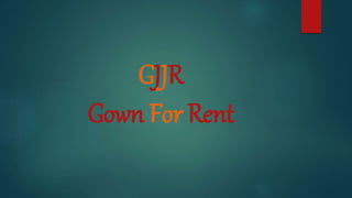 GJJR
Gown For Rent
 