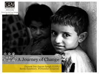 A Journey of Change
Gujarat Jan Jagran Sangh (GJJS)
Barda Sanctuary, Porbandar (Gujarat)

 