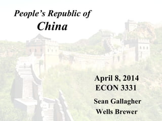 People’s Republic of
China
Sean Gallagher
Wells Brewer
April 8, 2014
ECON 3331
 