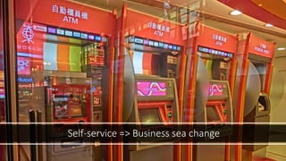 Self-service => Business sea change
 