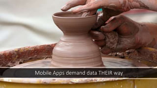 Mobile Apps demand data THEIR way
 