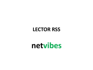 LECTOR RSS 
netvibes 
 