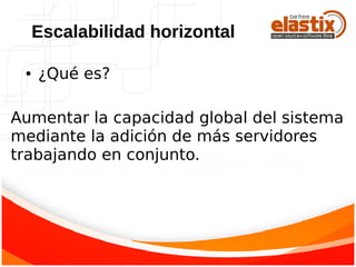● ¿Qué es?
Escalabilidad horizontal
Aumentar la capacidad global del sistema
mediante la adición de más servidores
trabajando en conjunto.
 