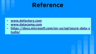 Reference
- www.dofactory.com
- www.datacamp.com
- https://docs.microsoft.com/en-us/sql/azure-data-s
tudio/
 