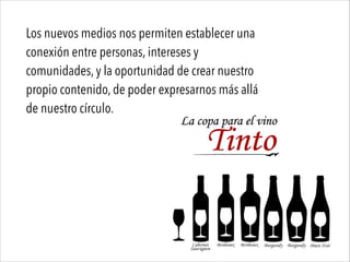 Los nuevos medios nos permiten establecer una
conexión entre personas, intereses y
comunidades, y la oportunidad de crear nuestro
propio contenido, de poder expresarnos más allá
de nuestro círculo.
 