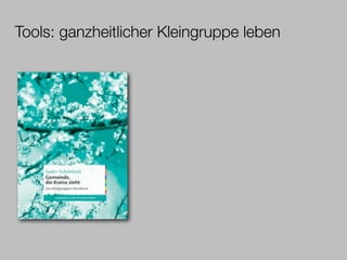 Tools: ganzheitlicher Kleingruppe leben
 
