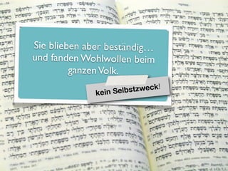 Sie blieben aber beständig…
und fanden Wohlwollen beim
         ganzen Volk.
                                  !
              kein S elbstzweck
 