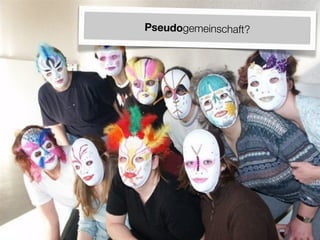 Pseudogemeinschaft?
 