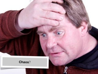 Chaos?
 