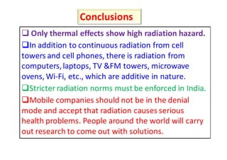 Conclusions
   Only thermal effects show high radiation hazard.
  In addition to continuous radiation from cell
towers and...