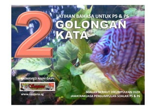 LATIHAN BAHASA UNTUK P5 & P6
                     LATIHAN BAHASA UNTUK P5 & P6




MOHAMED NAIM DAIPI



                 ...