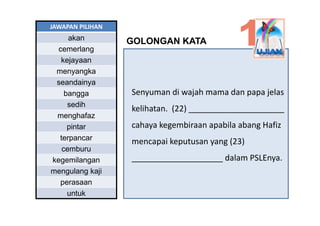 JAWAPAN PILIHAN
     akan
       k          GOLONGAN KATA
  cemerlang
   kejayaan
 menyangka
 seandainya
    bangga       ...