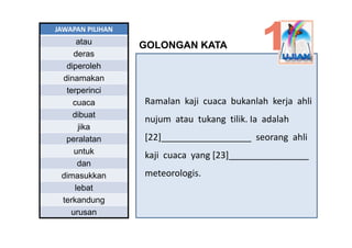 JAWAPAN PILIHAN
      atau
        t         GOLONGAN KATA
    deras
  diperoleh
 dinamakan
  terperinci
    cuaca        ...