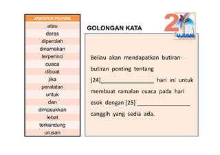JAWAPAN PILIHAN
      atau
        t         GOLONGAN KATA
    deras
  diperoleh
 dinamakan
  terperinci      Beliau  akan...