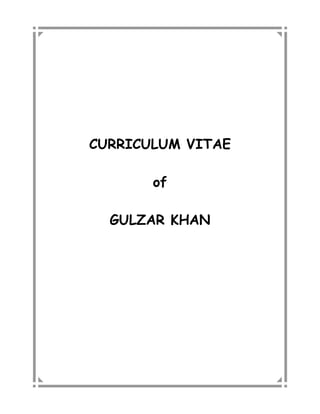 CURRICULUM VITAE
of
GULZAR KHAN
 