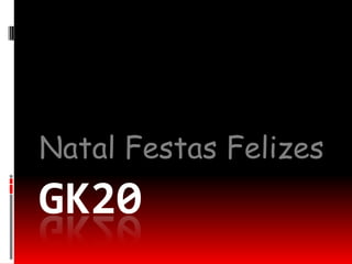 Gk20 Natal Festas Felizes 