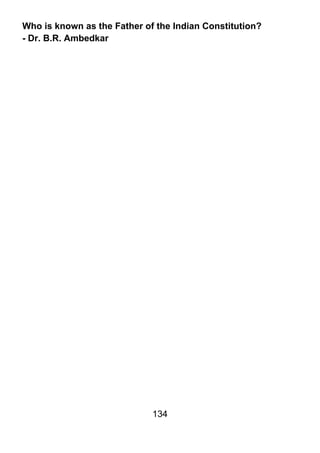 Who is known as the Father of the Indian Constitution?
- Dr. B.R. Ambedkar




                             134
 