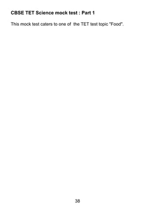 CBSE TET Science mock test : Part 1

This mock test caters to one of the TET test topic "Food".




                                38
 