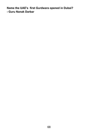 Name the UAE's first Gurdwara opened in Dubai?
- Guru Nanak Darbar




                            68
 