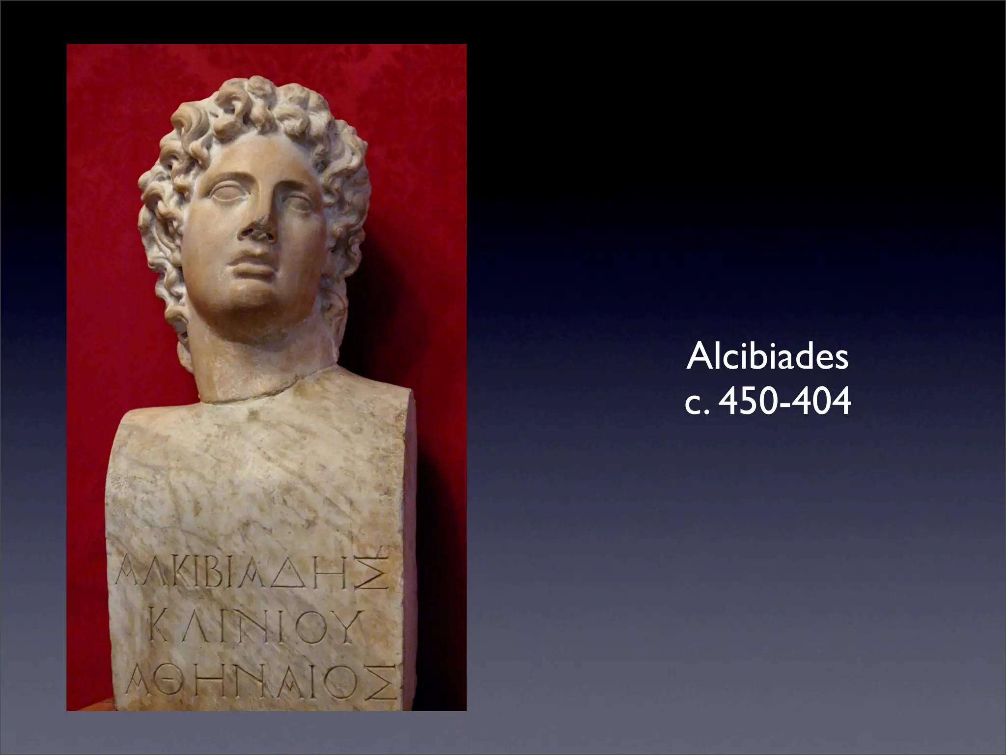 Alcibiades
c. 450-404
 