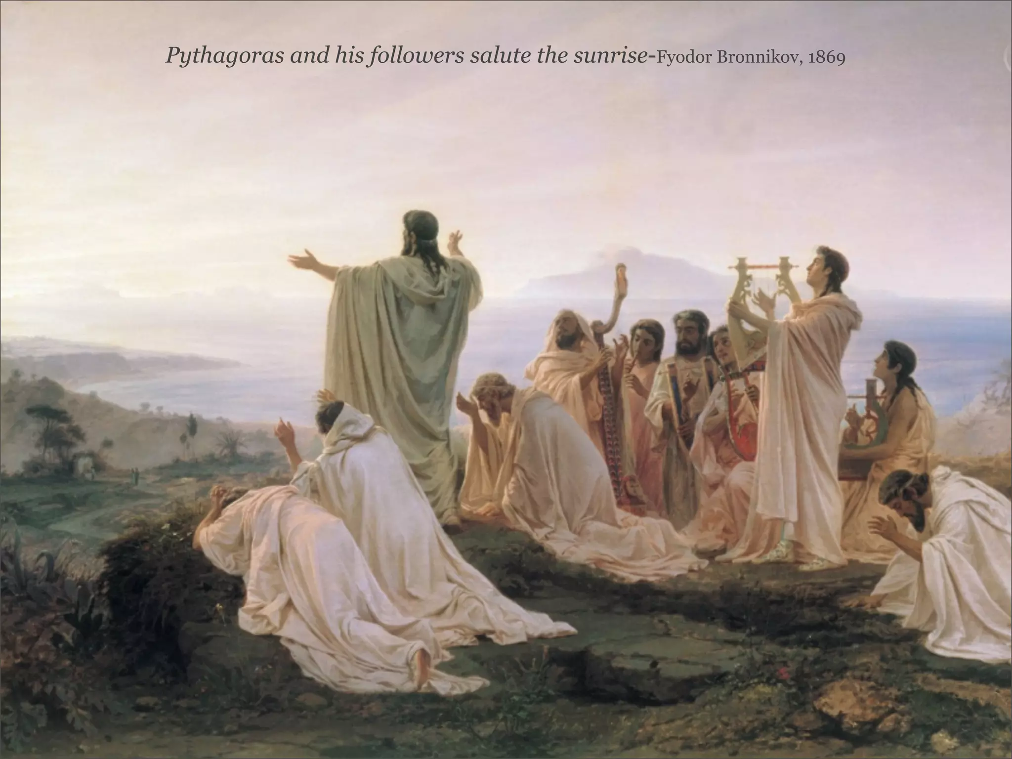 Pythagoras and his followers salute the sunrise-Fyodor Bronnikov, 1869
 