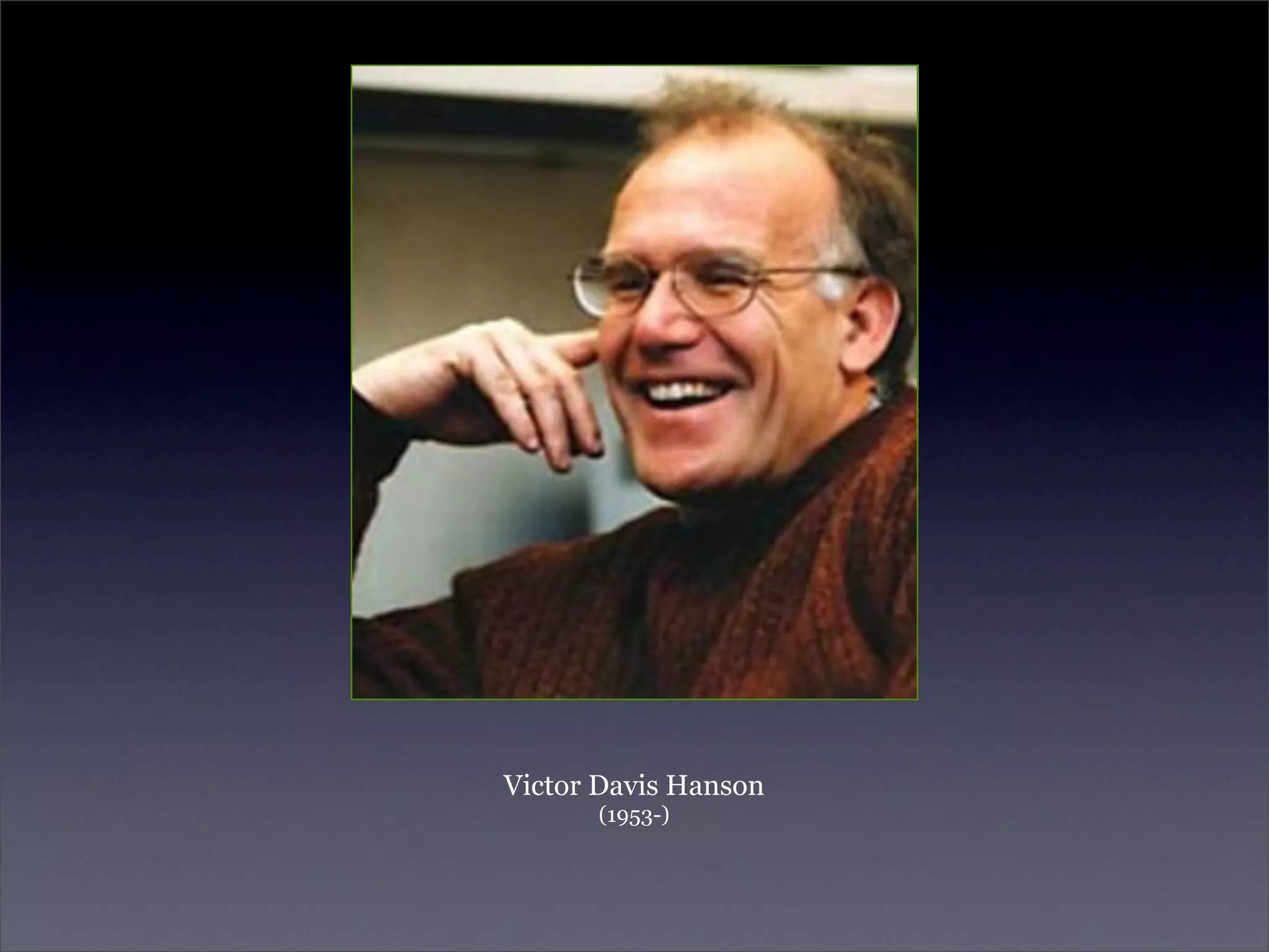 Victor Davis Hanson
      (1953-)
 