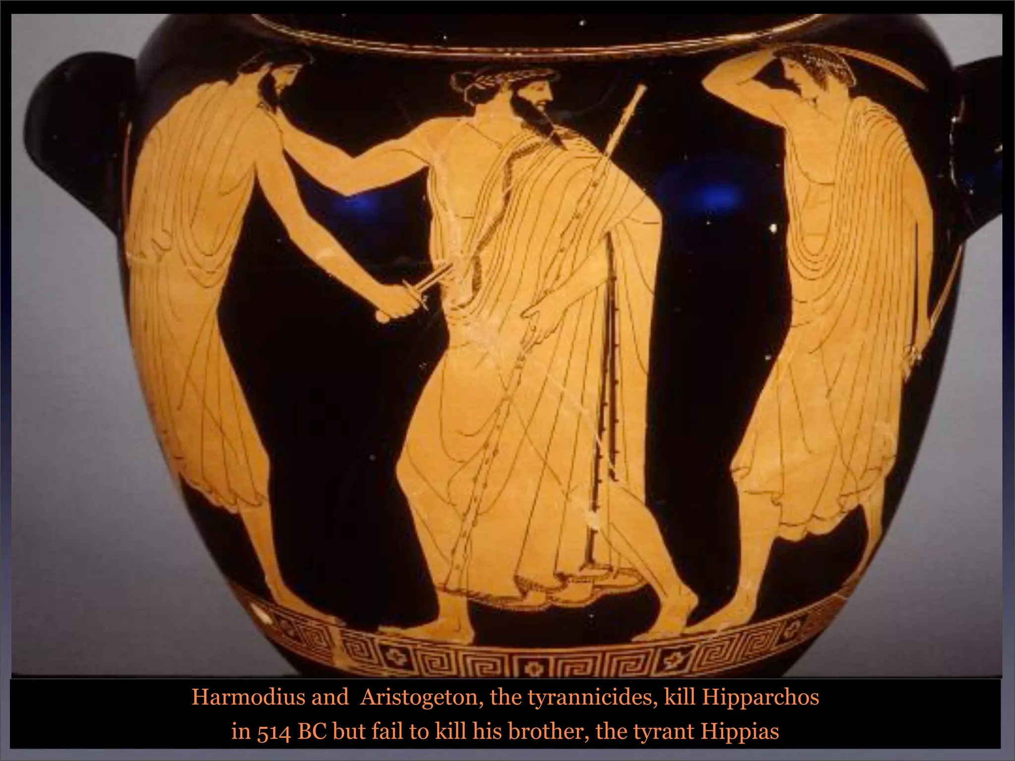 Harmodius and Aristogeton, the tyrannicides, kill Hipparchos
   in 514 BC but fail to kill his brother, the tyrant Hippias
 