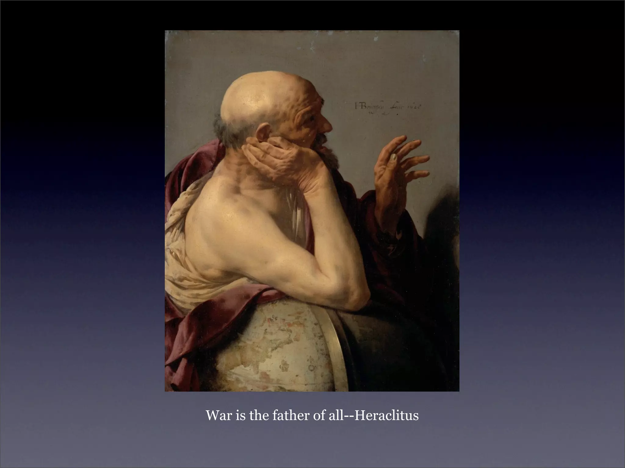 War is the father of all--Heraclitus
 