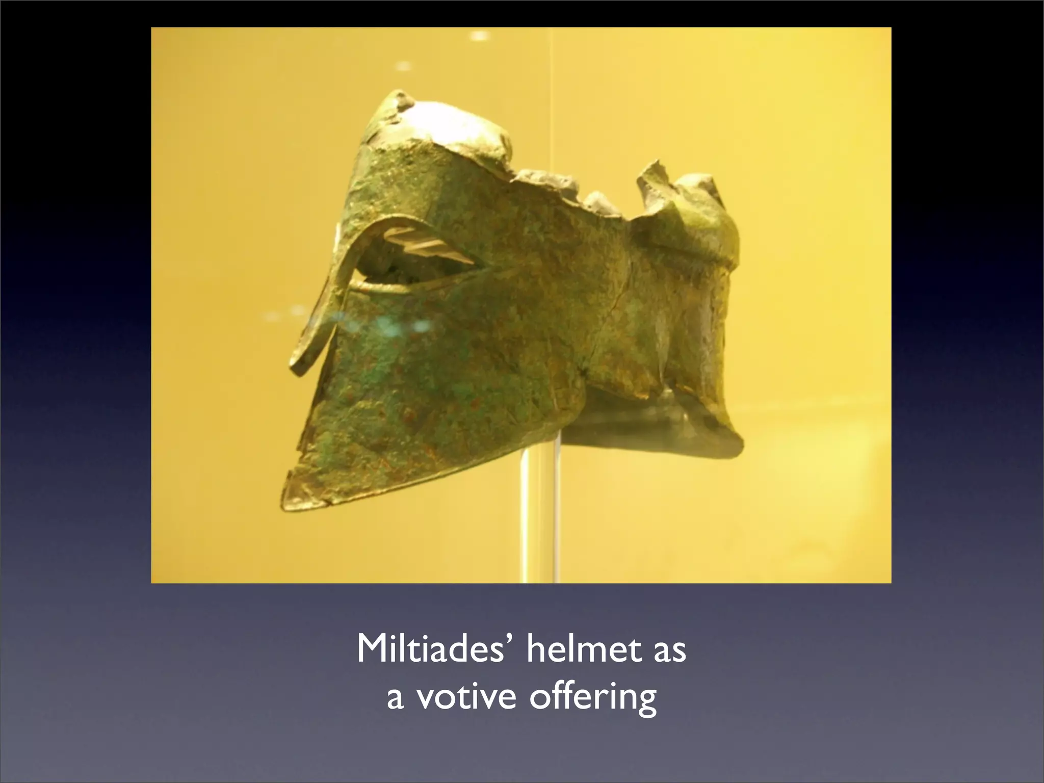Miltiades’ helmet as
 a votive offering
 